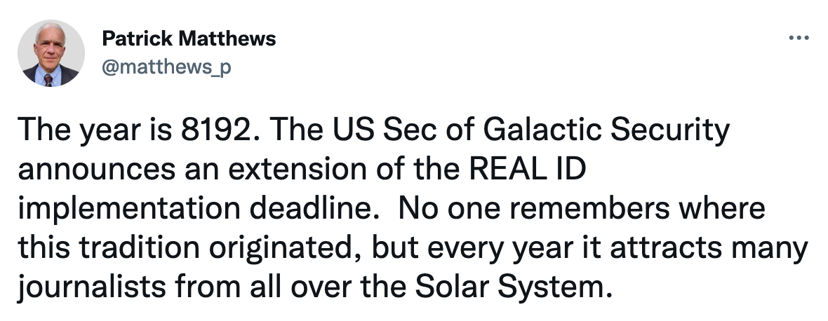 Patrick Matthews on Twitter: The year is 8192. The US Sec of Galactic Security announces an extension of the REAL ID implementation deadline.