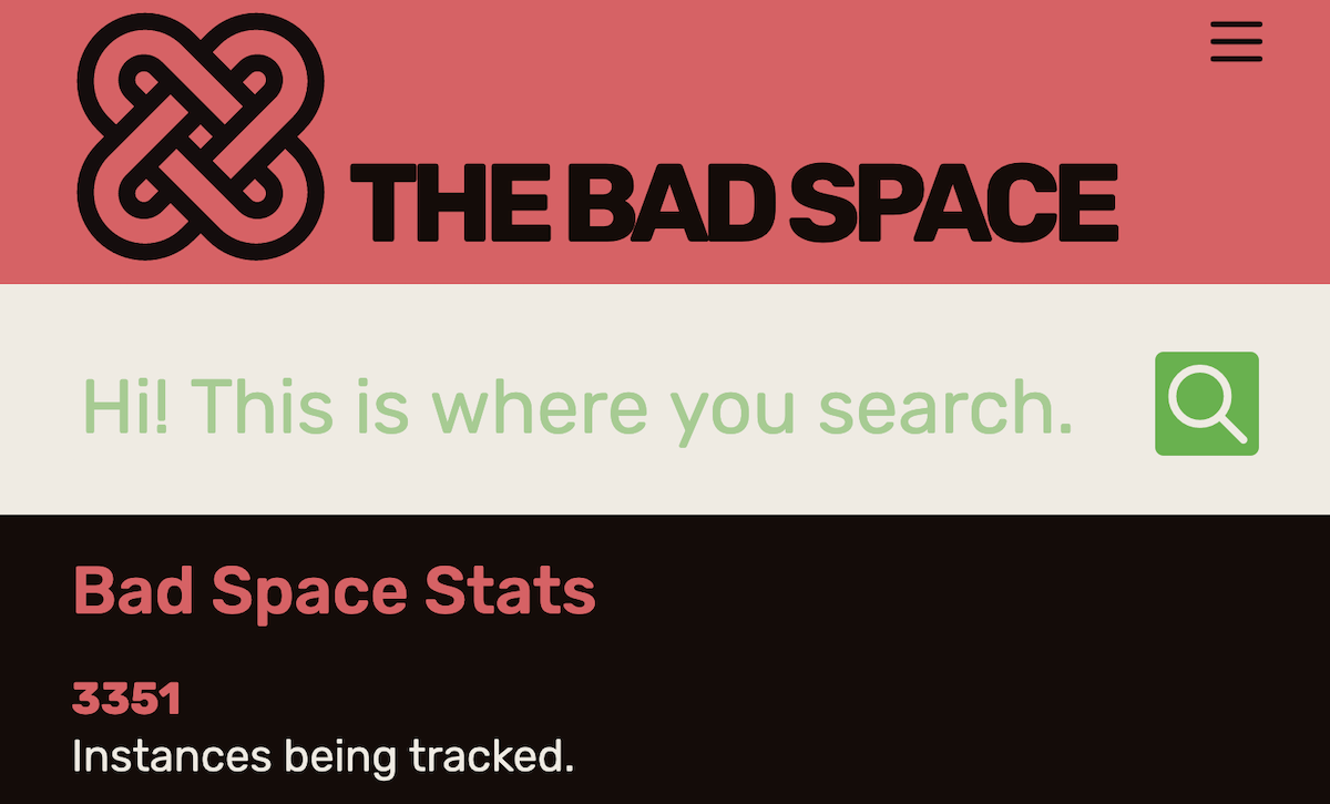 A screenshot. At the top,: a logo with interlocking links and the words The Bad Space on an orange background. In the middle, An input field with the text "Hi! This is where you search!" in green and a magnifying glass on the right Below, Bad Space stats: 3351 instances being tracked, on a black background.