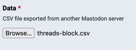 Data: CSV file exported from anothe Mastodon server. A Browse button, and to the right threads-block.csv