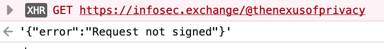 GET https://infosec.exchange/@thenexusofprivacy. '{"error":"Request not signed"}'