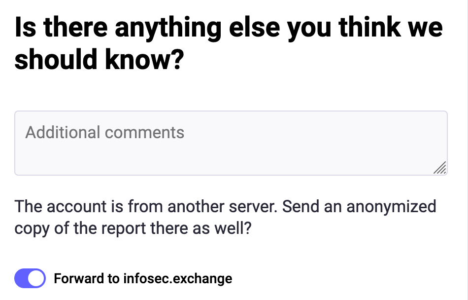 Is there anything else you think we should know?  A text box for Additional comments.  The account is from anothe rserver.  Send an anonymized copy of the report there as well?
