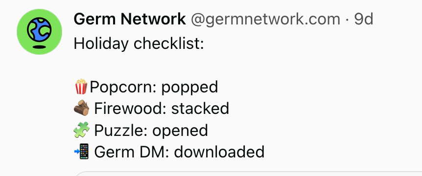 Holiday checklist: 🍿Popcorn: popped 🪵 Firewood: stacked 🧩 Puzzle: opened 📲 Germ DM: downloaded